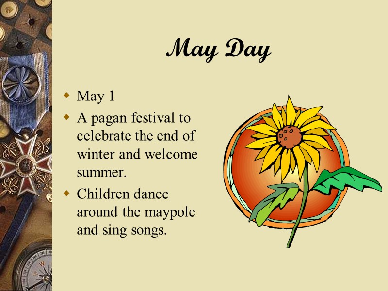 May Day May 1 A pagan festival to celebrate the end of winter and